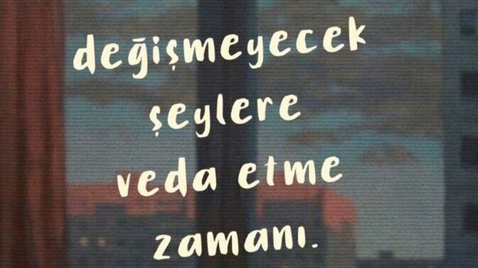 Hayatında değişmeyecek şeylere veda edebildin mi?