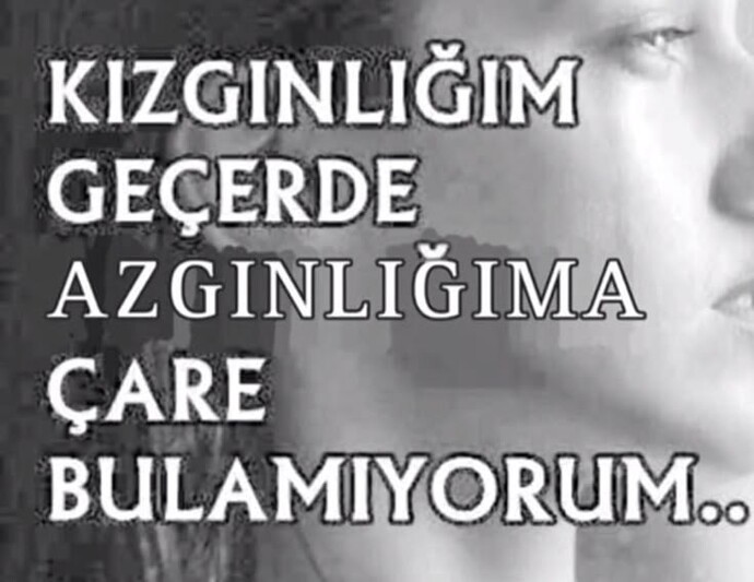 Bu hayatta çaresi olan tek şey kızgınlık mıdır?