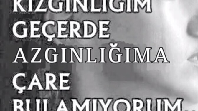 Bu hayatta çaresi olan tek şey kızgınlık mıdır?