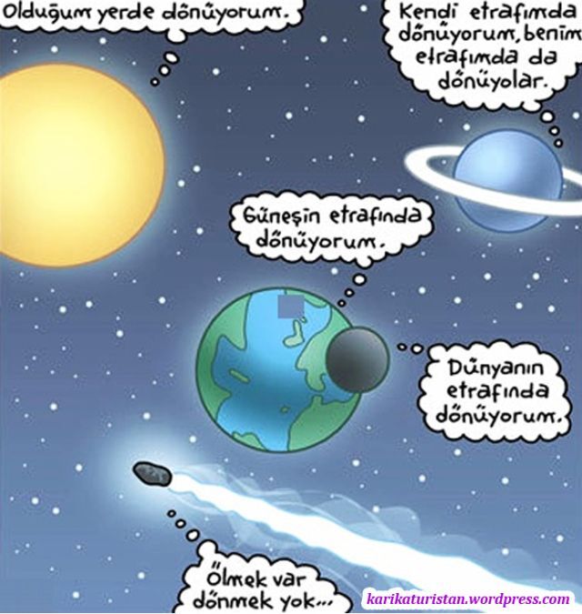 Dünya senin etrafında mı dönüyor yoksa sen mi dünyayı etrafında döndürüyorsun?