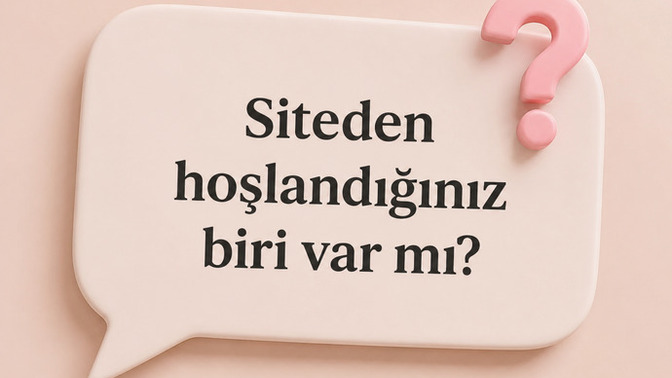 Siteden hoşlandığınız biri var mı?