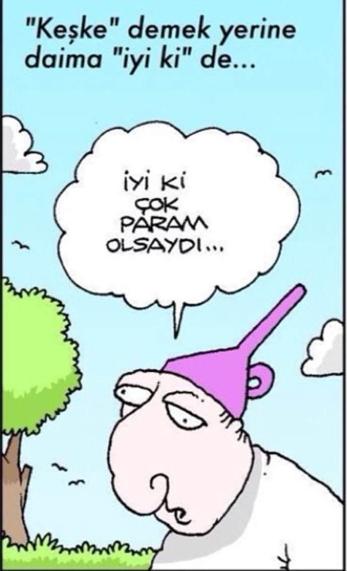 "Keşke olsaydı" dediğin bir şey var mı?
