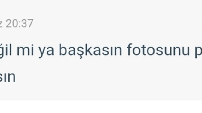 Size gelen en saçma mesaj neydi, kendini ispatla tarzı absürt istekler aldınız mı?