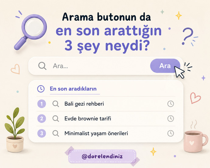 Arama butonun da en son arattığın 3 şey neydi?