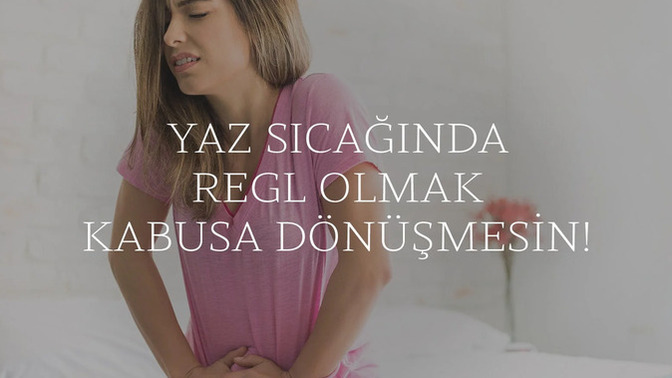 Yazın sıcakta regl olmak daha mı zor?