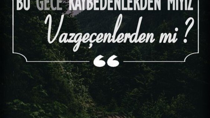 Bu gece kaybedenlerden miyiz, vazgeçenlerden mi?