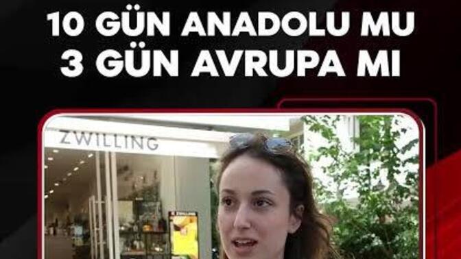 10 gün ülkemizde tatil mi yoksa 5 gün Avrupa’da tatil mi yapmak istersiniz?