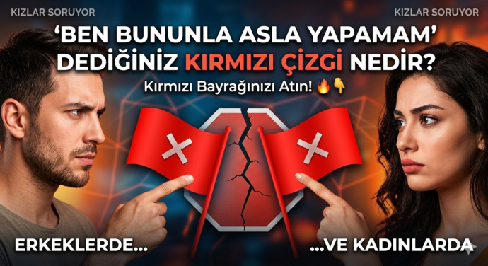 Bir erkekte/kadında ilk görüşte Ben bununla asla yapamam dediğiniz o en büyük kırmızı çizgi (red flag) nedir?