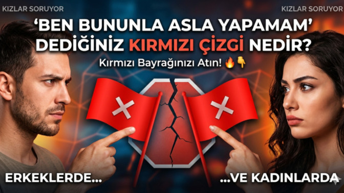 Bir erkekte/kadında ilk görüşte 'Ben bununla asla yapamam' dediğiniz o en büyük kırmızı çizgi (red flag) nedir?