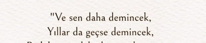Ahmed Arif ne güzel söylemiş.. ne söylenir ki ustüne :))