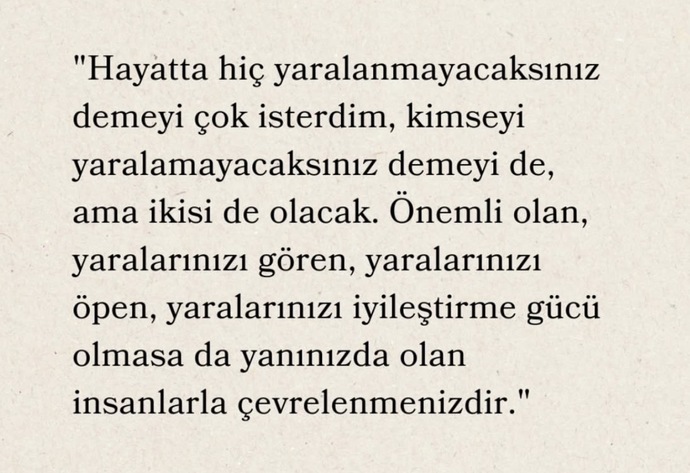 Yanınızdaki insanlar yaralarınızı mı kanatıyor yoksa yaralarınızı görüp iyileştiremese de size varlığıyla destek mi oluyor?