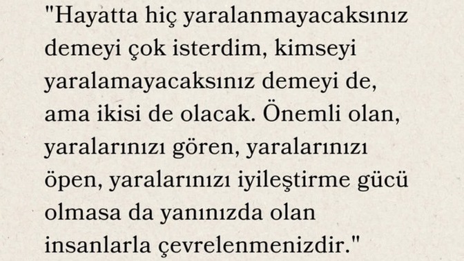 Yanınızdaki insanlar yaralarınızı mı kanatıyor yoksa yaralarınızı görüp iyileştiremese de size varlığıyla destek mi oluyor?