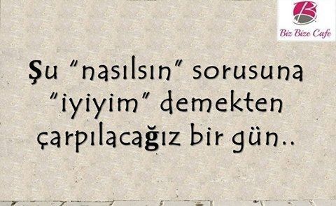 Nasılsın sorusuna gerçek cevabınızı veriyor musunuz her zaman?