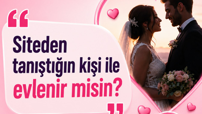 Siteden tanıştığın kişi ile evlenir misin?