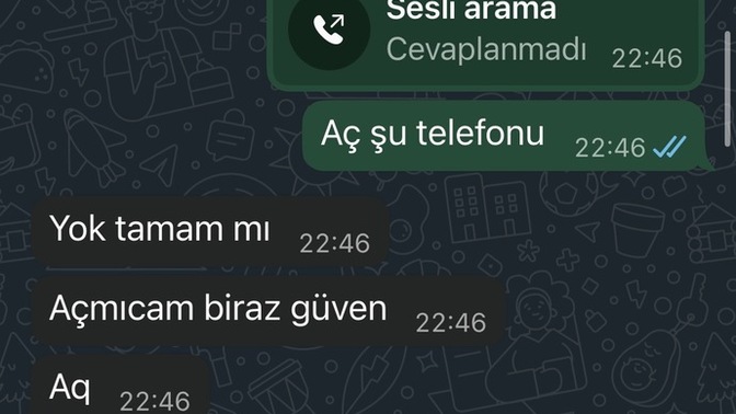 Sabahtan beri benimle iletişim kurmuyor güya sevgilim aq şaka gibi değil mi?