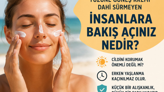 Yüzüne güneş kremi dahi sürmeyen insanlara bakış açınız nedir?