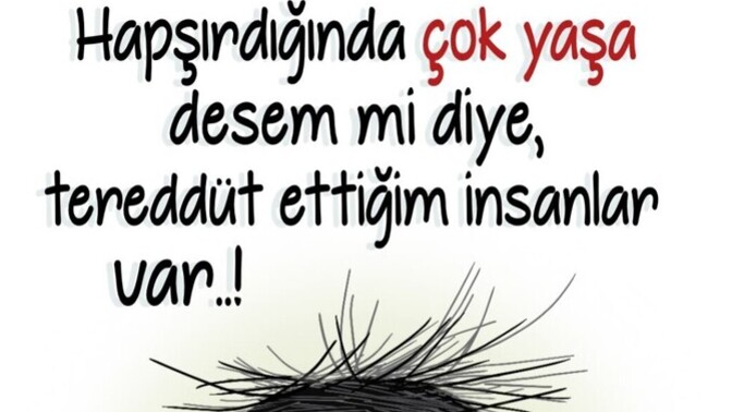Hapşırdığında "géber" demek istediklerin var mı?