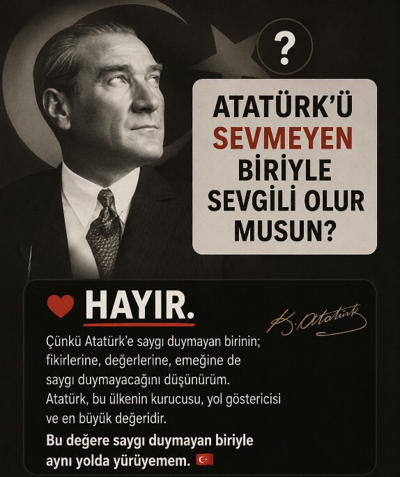 Atatürk’ü sevmeyen biriyle sevgili olur musun, ilişki yürür mü?