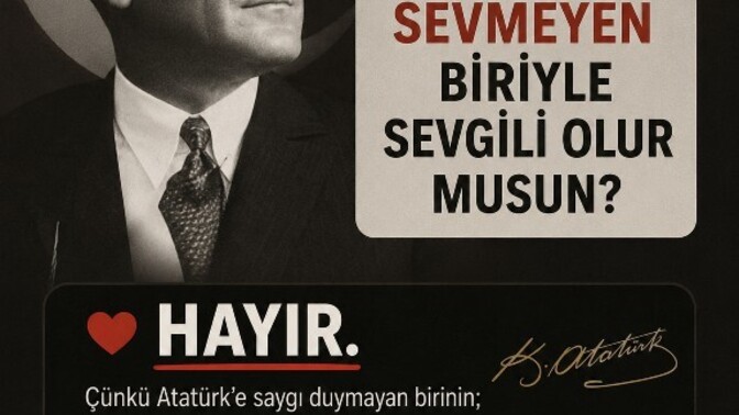 Atatürk’ü sevmeyen biriyle sevgili olur musun, ilişki yürür mü?