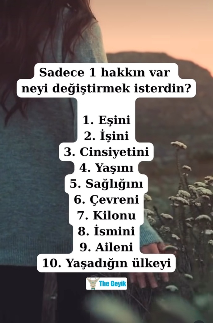 Hayatında neyi değiştirmek isterdin ❤️‍🩹?