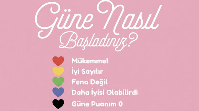 Günaydınn, güne nasıl başladınız?