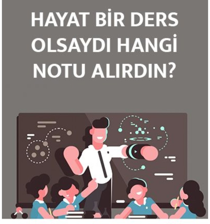 Hayat bir ders olsaydi hangi notu alırdın?