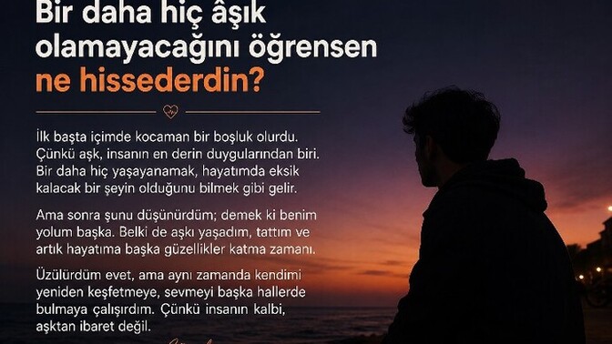 Bir daha hiç âşık olamayacağını öğrensen ne hissederdin?