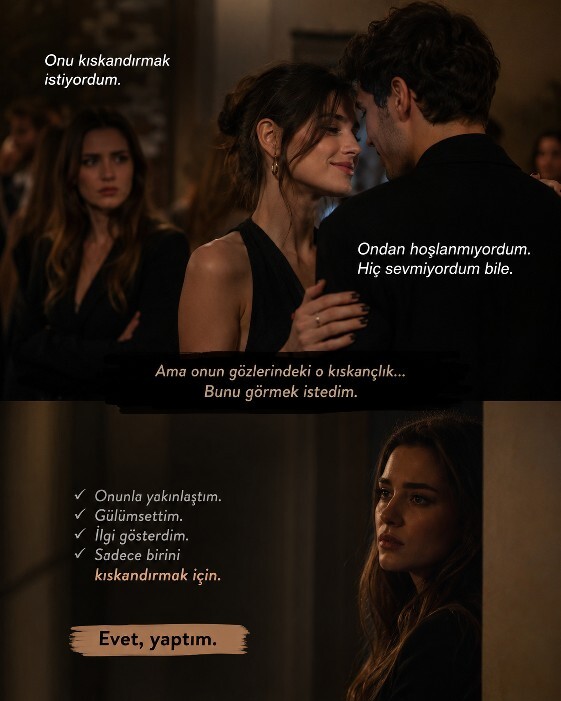 Hiç sevmediğiniz biriyle sadece bir başkasını kıskandırmak için yakınlaştınız mı?