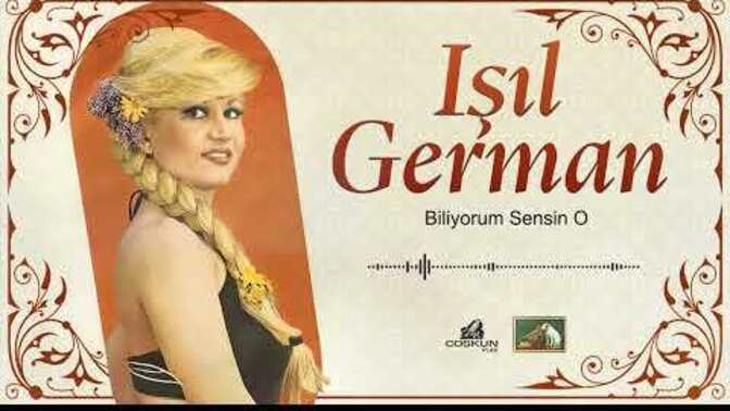 Işıl German "Biliyorum Sensin O" diyor doğrumu O sen misin?