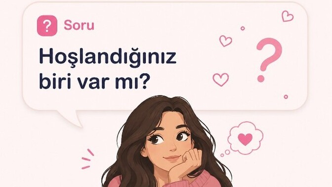 Şu an hoşlandığınız biri var mı 👀?