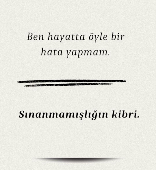 Sınanmamışlığın kibrine kapılıyor musunuz?