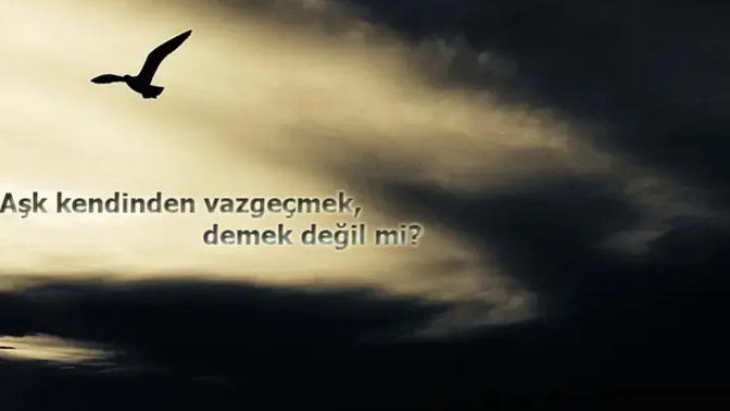 Aşk kendinden vazgeçmek midir?
