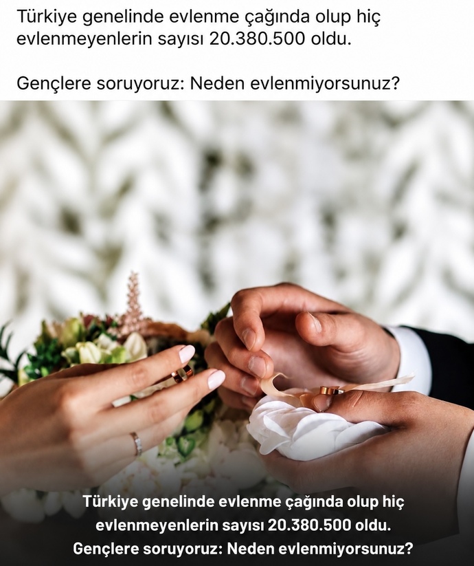 Turkiyede evlenme caginda olup evlenmeyen 20 milyon kisi neden evlenmiyor?