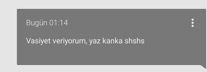 Vasiyet verdiğiniz birileri var mı?