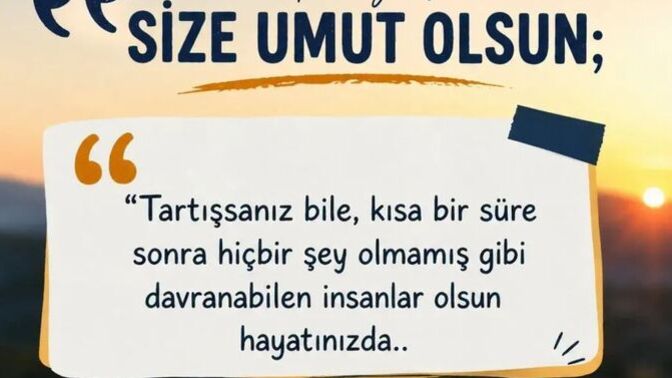Bazı sözler insana nasıl umut verir, sizce hangi cümleler en çok iyi gelir?