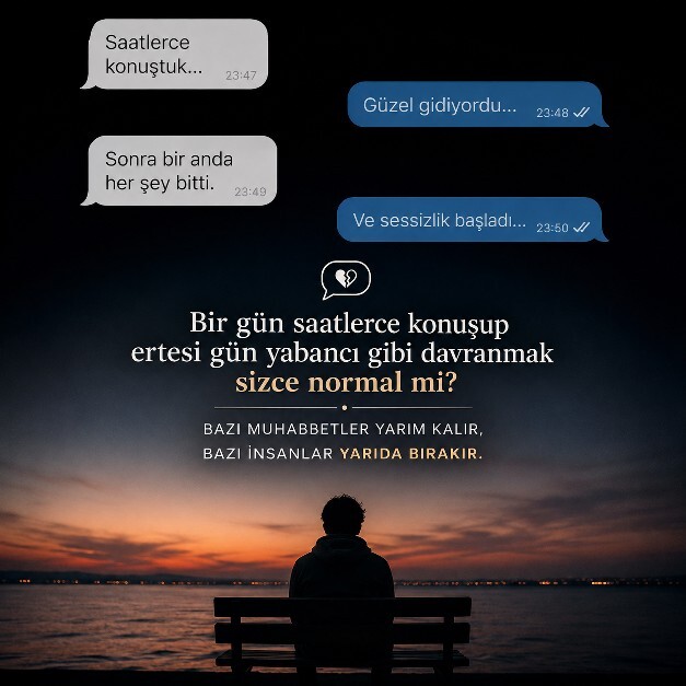 Bir gün saatlerce konuşup ertesi gün yabancı gibi davranmak sizce normal mi?