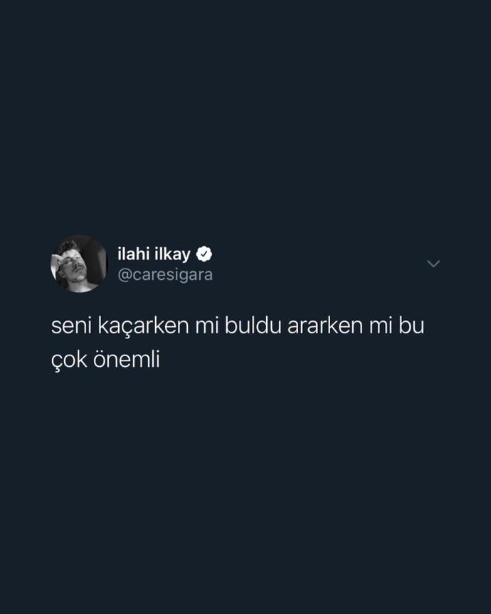 Sizce aşk insani kaçarken mi bulur yoksa ararken mi buldu sizi?