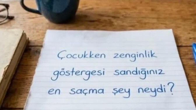 Çocukken zenginlik göstergesi sandığınız komik şeyler nelerdi?