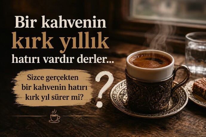 Bir fincan kahvenin kırk yıllık hatırı var derler… ☕ Sizce gerçekten bir kahvenin hatırı kırk yıl sürer mi?