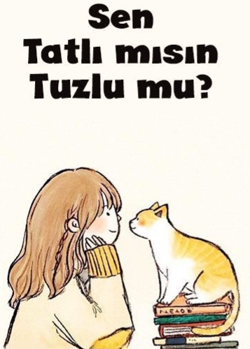 Sen tatlı mısın , tuzlu mu?