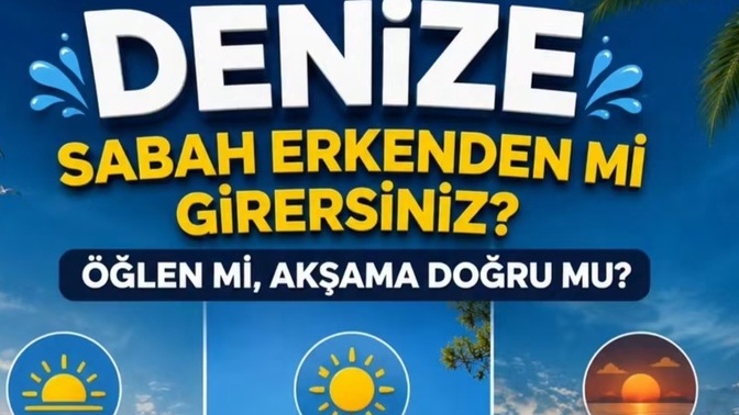 Denize hangi vakitlerde Girmeyi seviyorsunuz 🙄?