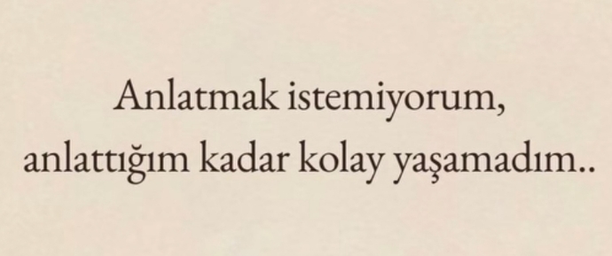 Yaşadığın şeyleri kolayca anlatabilir misin?
