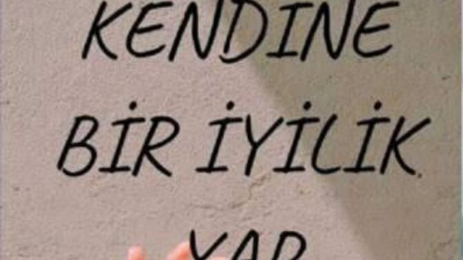 En son ne zaman kendin için iyi bir şey yaptın?