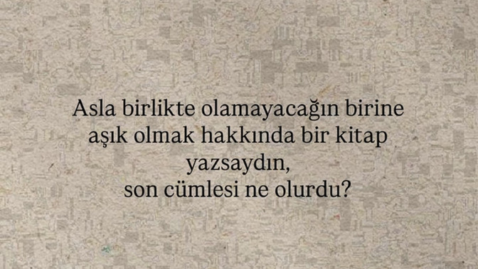 İmkansız olan birini sevdin mi?