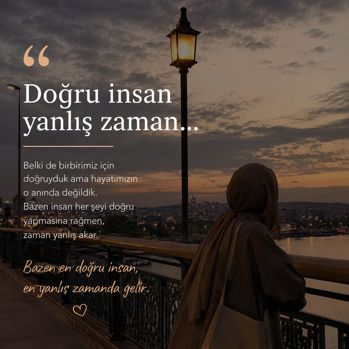 Doğru insan yanlış zaman” sözüne inanıyor musunuz?