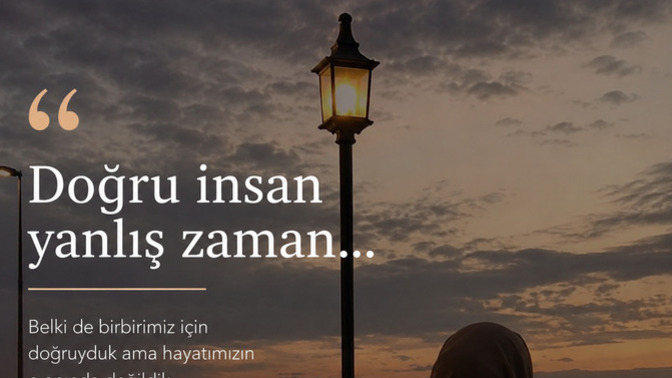Doğru insan yanlış zaman” sözüne inanıyor musunuz?