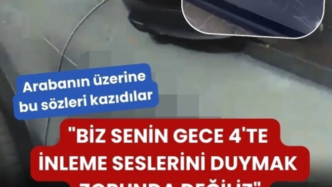 Sizin arabanıza böyle bir şey yapılsa ne yaparsınız, nasıl tepki verirsiniz?