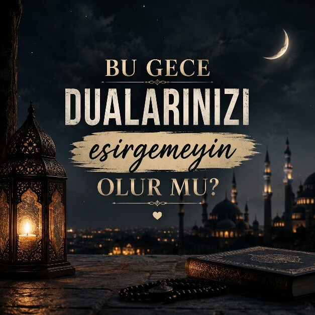 Bu gece dualarınızı eksik etmeyin, olur mu 🤲🏻?