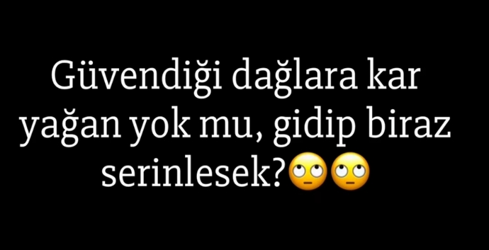 Güvendiğiniz dağlara kar yağdı mı?