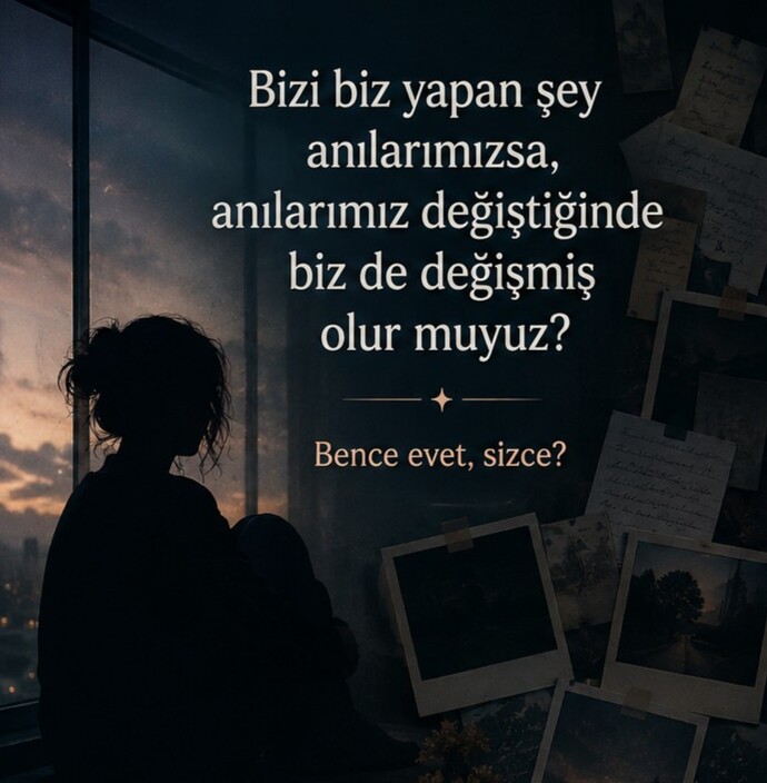 Bizi biz yapan şey anılarımızsa, anılarımız değiştiğinde biz de değişmiş olur muyuz?